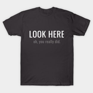 LOOK HERE T-Shirt